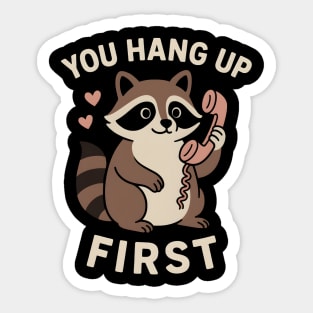 You Hang Up First – Cute Raccoon Love & Romantic Humor Graphic Sticker